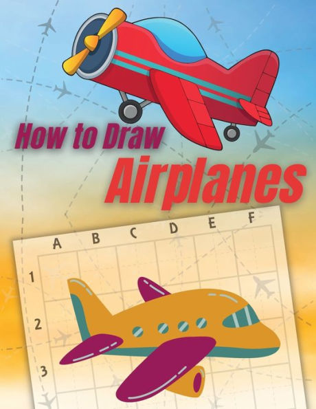 How to Draw Airplanes: Beginner Drawing Made Easy Learn to Draw Activity Book for Kids, Toddlers & Preschoolers