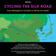 Title: Cycling The Silk Road: From Shanghai To London In Thirty-Six Weeks, Author: Gavin Thomson