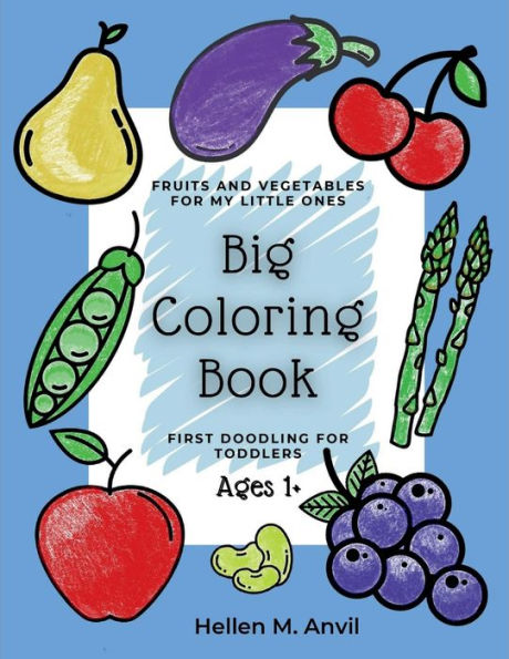 Big Coloring Book - First Doodling for Toddlers Ages 1+: Coloring Book for Toddlers 2-4 years Easy Coloring Pages for Early Learning Preschool and Kindergarten Workbook for K