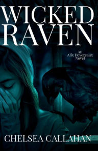 Title: Wicked Raven: An Alix Devereaux Novel, Author: Chelsea Callahan