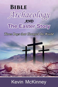 Title: Bible Archaeology -and- The Easter Story: Three Days that Changed the World, Author: Kevin Mckinney