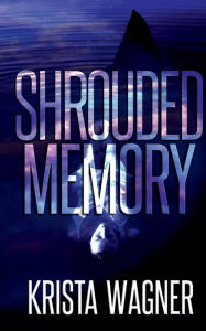 Title: Shrouded Memory: A PTSD Psychological Thriller, Author: Krista Wagner