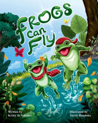 Title: Frogs Can Fly, Author: Kristy Jo Volchko