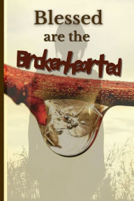 Title: Blessed Are The Brokenhearted: Scripture Soaking for the Wounded Soul, Author: Zion Willingham