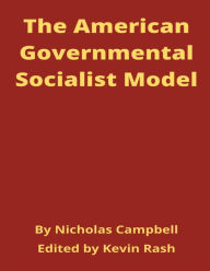 Title: The American Governmental Socialist Model, Author: Kevin Rash