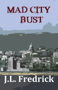 Title: Mad City Bust, Author: J. L. Fredrick