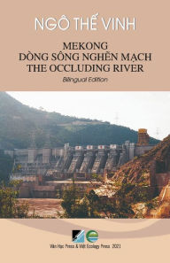 Title: Mekong The Occluding River - Bilingual Edition (Vietnamese/English), Author: Ngo The Vinh