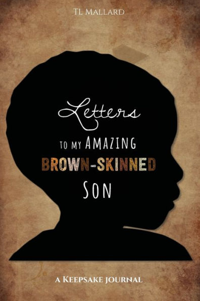 Letters to My Amazing Brown-Skinned Son: A Keepsake Journal