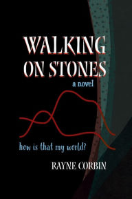 Title: Walking on Stones: A Novel, Author: Rayne Corbin