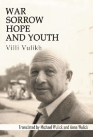 Title: War, Sorrow, Hope, and Youth: A Memoir:, Author: Villi Vulikh