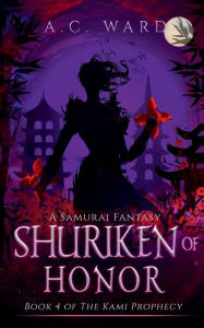 Title: Shuriken of Honor: A Samurai Fantasy, Author: A. C. Ward