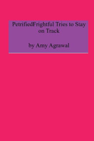 Title: PetrifiedFrightful Tries to Stay on Track, Author: Amy Agrawal