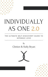 Title: (Individually as One 2.0: The Ultimate Self-Discovery Guide to Intrinsic Love):, Author: Clinton G. Bryan