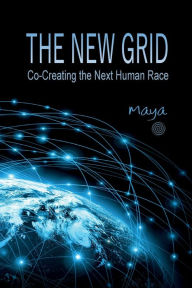 Title: The New Grid: Co-Creating the Next Human Race, Author: Maya The Rose Reader