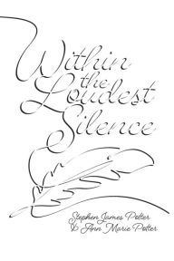 Title: Within the Loudest Silence, Author: Stephen James Potter