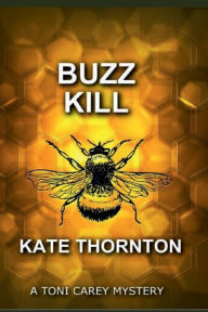 Title: Buzz Kill: A Toni Carey Mystery, Author: Kate Thornton