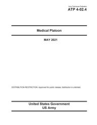 Title: Army Techniques Publication ATP 4-02.4 Medical Platoon May 2021, Author: United States Government Us Army