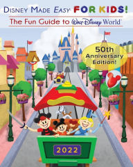 Title: Disney Made Easy for Kids! The Fun Guide to Walt Disney World: 50th Anniversary Edition, Author: J.M. Sparks