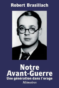 Title: Notre Avant-Guerre, Une gï¿½nï¿½ration dans l'orage, Author: Robert Brasillach