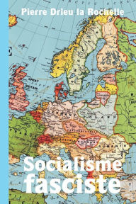 Title: Socialisme fasciste, Author: Pierre Drieu la Rochelle