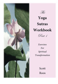 Title: The Yoga Sutras Workbook Part 1: Exercises for Spiritual Transformation, Author: Scott Roos
