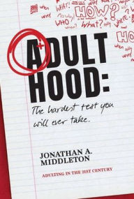 Title: Adulthood: The Hardest Test You Will Ever Take:, Author: Jonathan Middleton