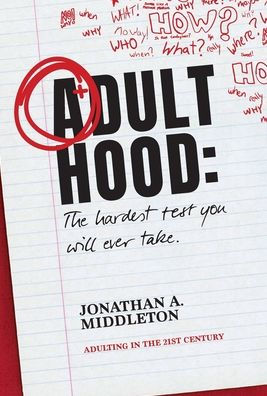 Adulthood: The Hardest Test You Will Ever Take: