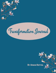 Title: Transformation Journal: A Journal to help you close the gap between you and your best self, Author: Anuja Katyal