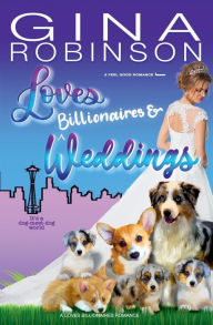 Title: Loves Billionaires and Weddings: A Feel-Good Romance, Author: Gina Robinson