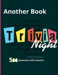 Title: Another Book Trivia Night: A Mind-Blowing Challenge 500 Questions, Teasers, and Stumpers For Whole Family, Author: Melanie Chisholm Publishing