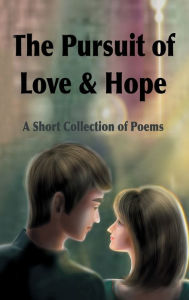 Title: The Pursuit of Love & Hope: A Short Collection of Poems, Author: Allistar Banks