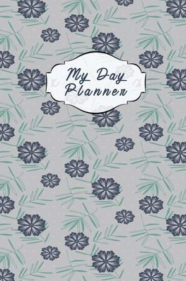 My Day Planner: Daily Organizer Notebook, 1 Page per Day, Undated Task Planner and To Do List, Book for Activities and Appointments