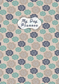 Title: My Day Planner, Daily Organizer Notebook: 1 Page per Day, Undated Task Planner and To Do List, Book for Activities and Appointments, Everyday Productivity Notepad, Author: Future Proof Publishing