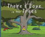 There's Love in the Trees