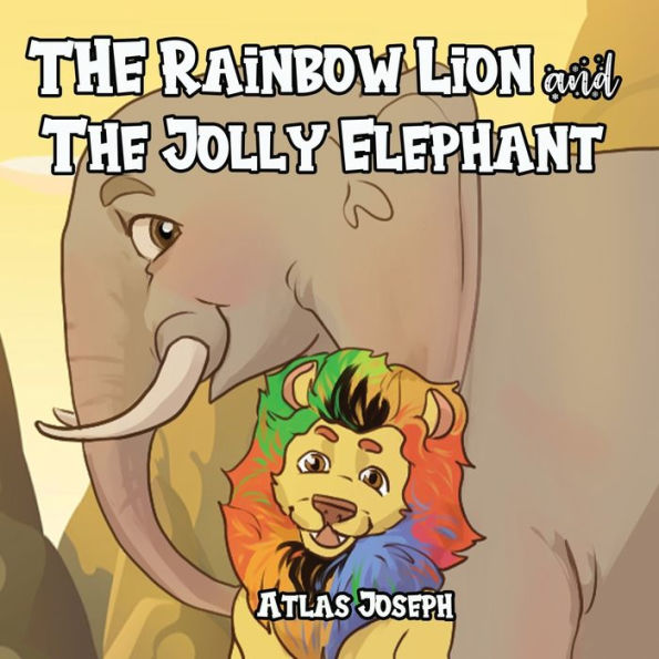 The Rainbow Lion and The Jolly Elephant