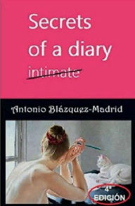 Title: SECRETS OF A DIARY: intimate, Author: Antonio Blazquez-madrid