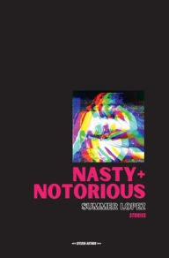 Title: Nasty+Notorious: :A Collection of Feminist Horror Stories, Author: Summer Lopez