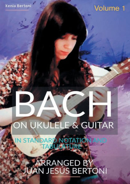 Bach on Ukulele & Guitar: Volume 1