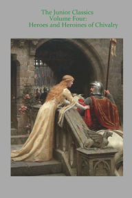 Title: Junior Classics Volume Four: Heroes and Heroines of Chivalry:, Author: Les Cameron