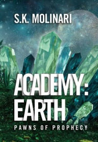 Title: Academy: Earth:Pawns of Prophecy, Author: S. K. Molinari