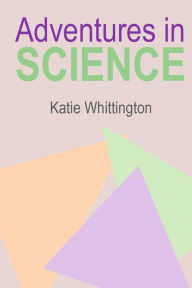 Title: Adventures in Science, Author: Katie Whittington