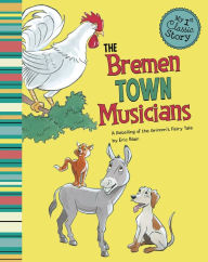 Title: The Bremen Town Musicians: A Retelling of the Grimm's Fairy Tale, Author: Eric Blair