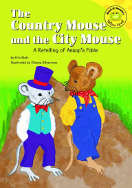 Title: The Country Mouse and the City Mouse: A Retelling of Aesop's Fable, Author: Eric Blair