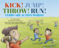 Title: Kick! Jump! Throw! Run!: Verbs Are Action Words!, Author: Linda Ayers