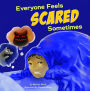 Everyone Feels Scared Sometimes