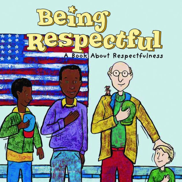 Being Respectful: A Book About Respectfulness by Mary Small, Stacey ...