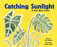 Title: Catching Sunlight: A Book About Leaves, Author: Susan Blackaby