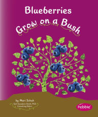 Title: Blueberries Grow on a Bush, Author: Mari Schuh