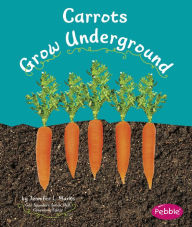 Title: Carrots Grow Underground, Author: Mari Schuh