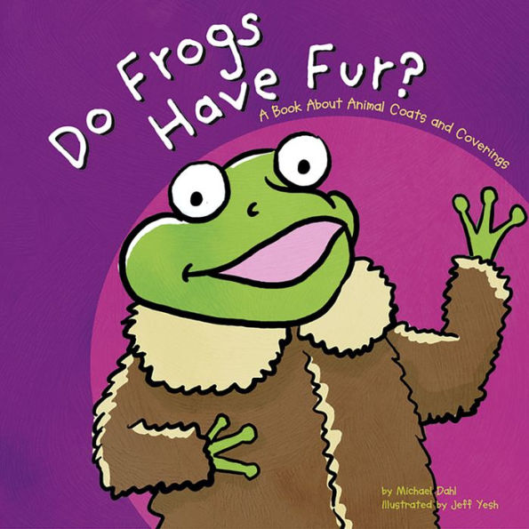 Do Frogs Have Fur?: A Book About Animal Coats and Coverings